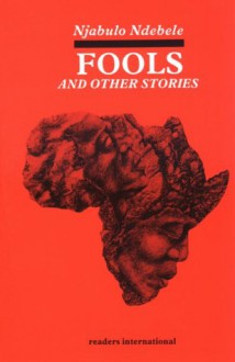 Fools And Other Stories - Njabulo S. Ndebele