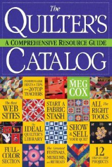 The Quilter's Catalog: A Comprehensive Resource Guide - Meg Cox