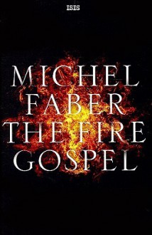 The Fire Gospel - Michel Faber