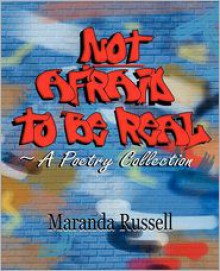 Not Afraid to Be Real: A Poetry Collection - Maranda Russell