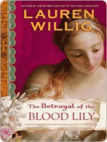 The Betrayal of the Blood Lily - Lauren Willig