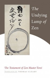 The Undying Lamp of Zen: The Testament of Zen Master Torei - Zen Master Torei Enji, Thomas Cleary