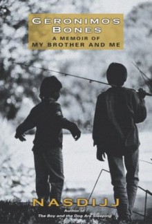 Geronimo's Bones: A Memoir of My Brother and Me - Nasdijj