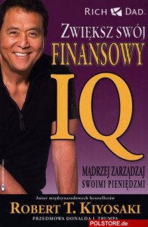 Zwiększ swój finansowy IQ - Robert Toru Kiyosaki