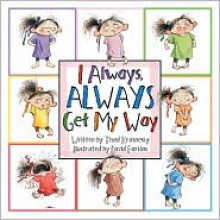 I Always, ALWAYS Get My Way - Thad Krasnesky, David Parkins (Illustrator)