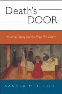 Death's Door: Modern Dying and the Ways We Grieve - Sandra M. Gilbert