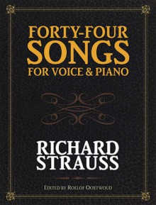 Forty-Four Songs for Voice and Piano - Richard Strauss, Prof. Roelof Oostwoud, Roelof Oostwoud