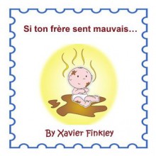 Si ton frère sent mauvais... (If Your Brother Stinks...) - Xavier Finkley