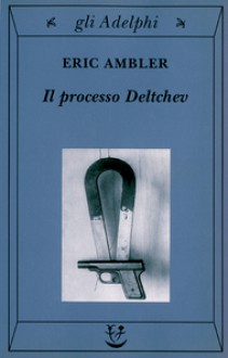 Il processo Deltchev - Eric Ambler, Franco Salvatorelli