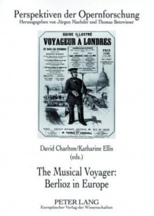 The Musical Voyager: Berlioz In Europe - David Charlton