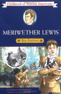 Meriwether Lewis: Boy Explorer - Charlotta M. Bebenroth, Al Fiorentino