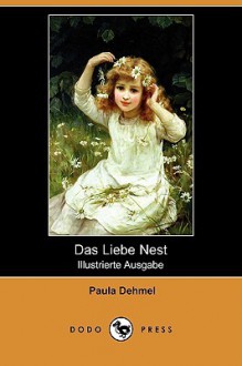 Das Liebe Nest (Illustrierte Ausgabe) - Paula Dehmel, Richard Dehmel, Hans Thoma