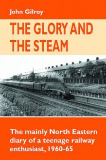 Glory & the Steam - John Gilroy