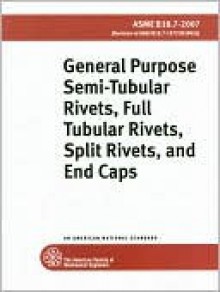 General Purpose Semi-Tubular Rivets, Full Tubular Rivets, Split Rivets, and End Caps - American Society of Mechanical Engineers