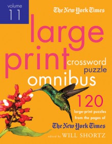 The New York Times Large-Print Crossword Puzzle Omnibus Volume 11: 120 Large-Print Easy to Hard Puzzles from the Pages of The New York Times - The New York Times, Will Shortz