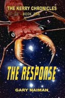 The Kerry Chronicles - Book One - THE RESPONSE - Gary Naiman