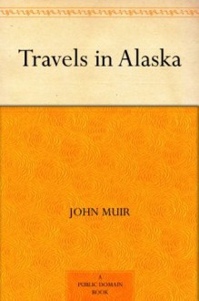 Travels in Alaska (免费公版书) - John Muir