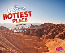 Earth's Hottest Place and Other Earth Science Records - Martha E.H. Rustad, Gail Saunders-Smith