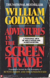 Adventures In The Screen Trade - William Goldman