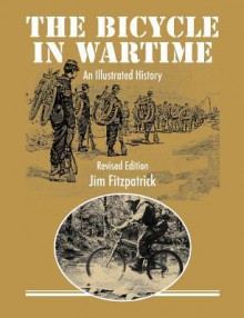 The Bicycle in Wartime: An Illustrated History (Revised Edition) - Jim Fitzpatrick, Roey Fitzpatrick