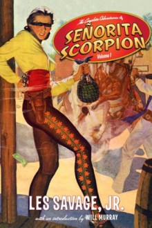 The Complete Adventures of Senorita Scorpion Volume 1 (Annotated) - Les Savage Jr., Will Murray