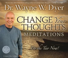 Change Your Thoughts Meditation CD: Do the Tao Now! - Wayne W. Dyer