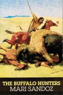 The Buffalo Hunters: The Story of the Hide Men - Mari Sandoz