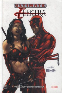 Ultimate Elektra: Marvel Graphic Novels - Mike Carey, Salvador Larroca, Gonzalo Quesada