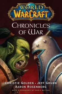 Chronicles of War (Warcraft #4; World of Warcraft, #2-4) - Christie Golden, Jeff Grubb, Aaron Rosenberg, Chris Metzen