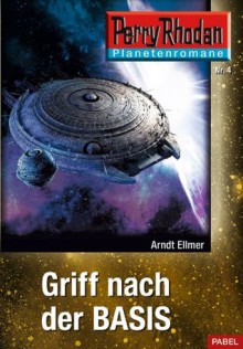 Planetenroman 4: Griff nach der Basis: Ein abgeschlossener Roman aus dem Perry Rhodan Universum (German Edition) - Arndt Ellmer