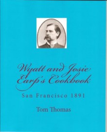 Wyatt and Josie Earp's Cookbook - Wyatt Earp, Tom Thomas