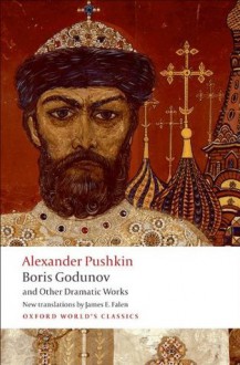 Boris Godunov and Other Dramatic Works (Oxford World's Classics) - Alexander Pushkin, James E. Falen, Caryl Emerson