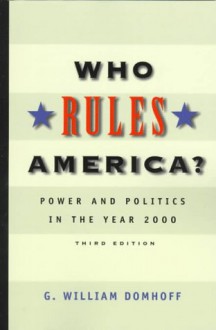 Who Rules America? Power and Politics in the Year 2000 - G. William Domhoff