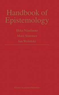 Handbook of Epistemology - Ilkka Niiniluoto, Jan Wolenski, Matti Sintonen