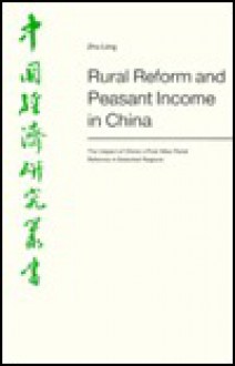 Rural Reform and Peasant Income in China: The Impact of China's Post-Mao Rural Reforms in Selected Areas - Zhu Ling