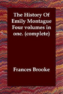 The History of Emily Montague Four Volumes in One. (Complete) - Frances Brooke