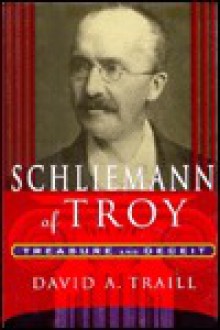 Schliemann of Troy: Treasure and Deceit - David A. Traill