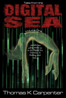 Tales from the Digital Sea (Volume One) - Thomas K. Carpenter