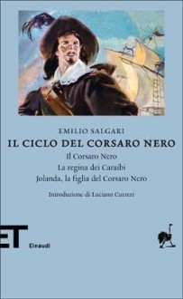 Il ciclo del Corsaro Nero: Il Corsaro Nero - La regina dei Caraibi - Jolanda, la figlia del Corsaro Nero - Emilio Salgari, Luciano Curreri