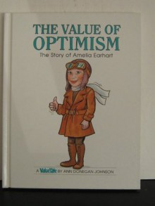 The Value of Optimism: The Story of Amelia Earhart - Ann Donegan Johnson, Steve Pileggi