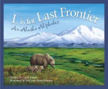 L Is for Last Frontier: An Alaska Alphabet (Discover America State by State) - Carol Crane