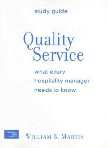 Quality Service: What Every Hospitality Manager Needs to Know - William B. Martin