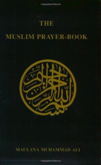 The Muslim Prayer-Book - Maulana Muhammad Ali