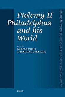 Ptolemy II Philadelphus and His World - Paul McKechnie, Phillipe Guillame