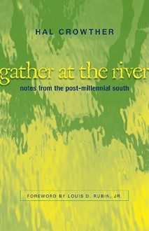 Gather at the River: Notes from the Post-Millennial South - Hal Crowther