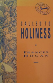 Called to Holiness (Christian Essentials) - Frances Hogan
