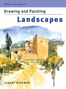 Artist's Hints and Tips: Drawing and Painting Landscapes - Albany Wiseman