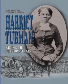 Harriet Tubman: Riding the Freedom Train - Rose Blue, Corinne J. Naden