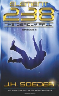 Element 238 - Episode 2 - The Deathly Fall (Volume 2) - J. H. Soeder, Alan Graham, Maggy Graham, Jon Soeder