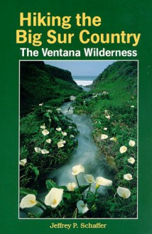 Hiking the Big Sur Country: The Ventana Wilderness - Jeffrey P. Schaffer